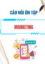 Câu hỏi ôn tập học phần Marketing
