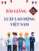 Bài giảng Luật Lao động Việt Nam: Chương 4 - Thời giờ làm việc. Thời giờ nghỉ ngơi