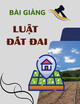 Bài giảng Luật Đất đai: Bài 1 - Khái niệm chung về Luật Đất đai