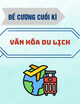 Đề cương cuối kì môn Văn hóa du lịch