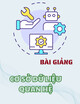 Bài giảng Cơ sở dữ liệu quan hệ: Chương 1 - Giới thiệu chung về cơ sở dữ liệu