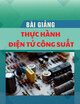 Bài giảng Thực hành Điện tử công suất: Phần 4 - Nguyễn Cao Cường