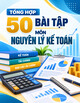 Tổng hợp 50 bài tập môn Nguyên lý kế toán