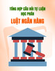 Tổng hợp câu hỏi tự luận học phần Luật Ngân hàng