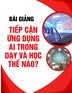 Bài giảng Tiếp cận ứng dụng AI trong dạy và học thế nào?
